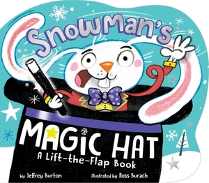 Snowman's Magic Hat: A Lift-The-Flap Book by Jeffrey Burton