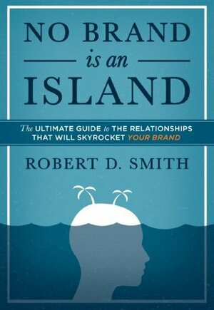 No Brand Is an Island by Robert D. Smith
