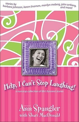 Help, I Can't Stop Laughing!: A Nonstop Collection of Life's Funniest Stories by Shari MacDonald