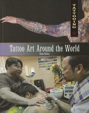 Tattoo Art Around the World by Diane Bailey