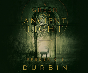 A Green and Ancient Light by Frederic S. Durbin