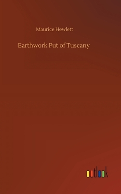 Earthwork Put of Tuscany by Maurice Hewlett