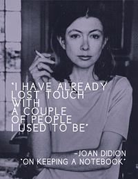 On Keeping a Notebook by Joan Didion