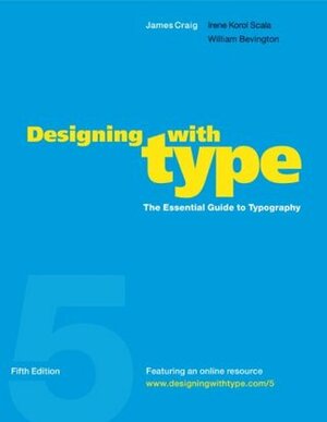 Designing with Type: The Essential Guide to Typography by William Bevington, James Craig, Irene Korol Scala
