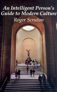 Intelligent Guide To Modern Culture by Roger Scruton