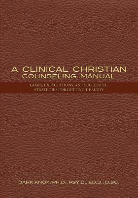 Clinical Christian Counseling Manual by Warren B. Dahk Knox