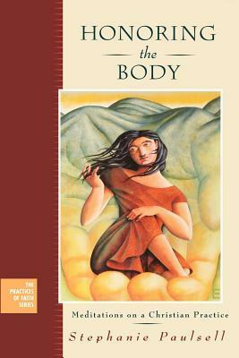 Honoring the Body: Meditations on a Christian Practice by Stephanie Paulsell
