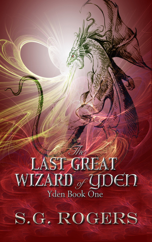 The Last Great Wizard of Yden by Suzanne G. Rogers, S.G. Rogers