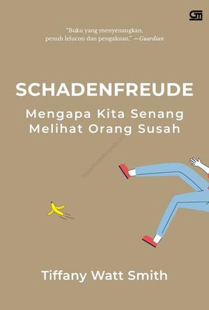 Schadenfreude: Mengapa Kita Senang Melihat Orang Susah by Tiffany Watt Smith, Tiffany Watt Smith