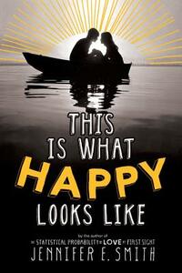 This Is What Happy Looks Like by Jennifer E. Smith