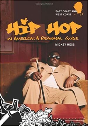 Hip Hop in America: A Regional Guide 2 Volumes by Mickey Hess