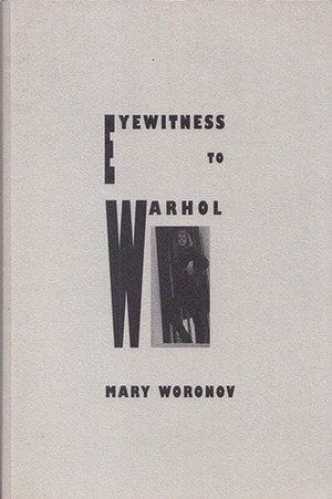 Eyewitness to Warhol: Essays by Mary Woronov