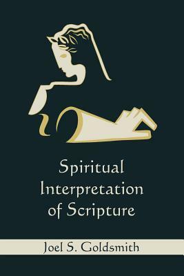 Spiritual Interpretation of Scripture by Joel S. Goldsmith