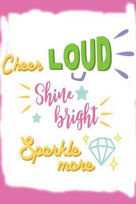 Cheer Loud Shine Bright Sparkle More by Dee Deck