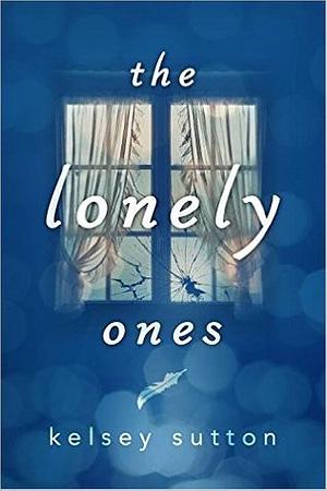 The Lonely Ones by Kelsey Sutton