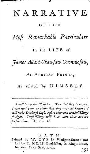 A Narrative of the Most Remarkable Particulars in the Life of James Albert Ukawsaw Gronniosaw by James Albert Ukawsaw Gronniosaw