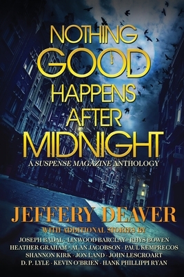 Nothing Good Happens After Midnight: A Suspense Magazine Anthology by John Lescroart, Jeffery Deaver, Heather Graham