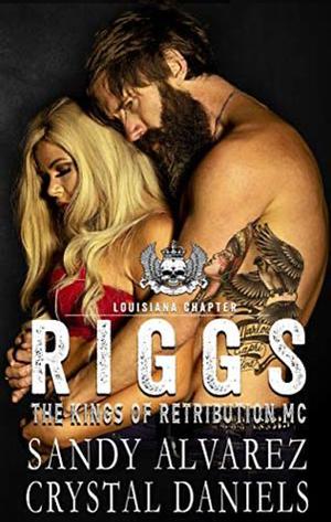 Kings of Retribution MC: Riggs by Crystal Daniels, Sandy Alvarez