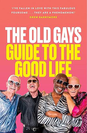The Old Gays' Guide to the Good Life by Jessay Martin, Bill Lyons, Mick Peterson, Robert Reeves