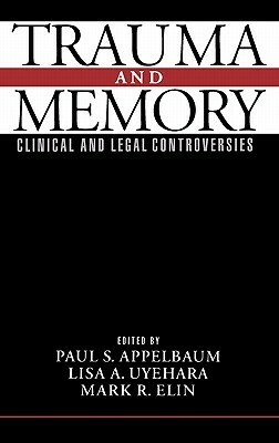 Trauma and Memory: Clinical and Legal Controversies by Paul S. Appelbaum