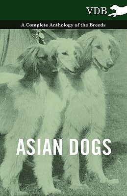 Asian Dogs - A Complete Anthology of the Breeds - by 