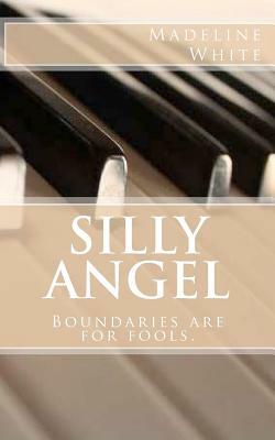 Silly Angel: Boundaries are for fools. by Madeline White