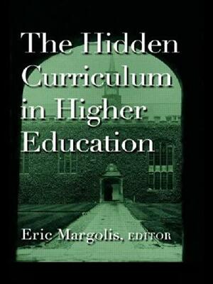 The Hidden Curriculum in Higher Education by Eric Margolis