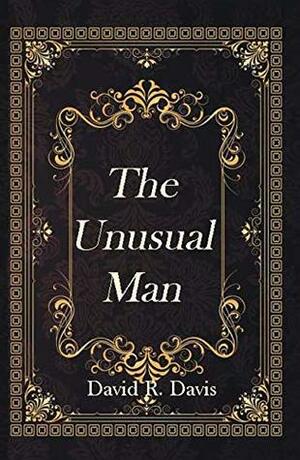 The Unusual Man by David R. Davis