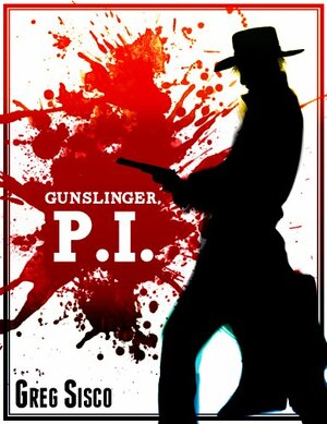 Gunslinger, P.I. by Greg Sisco