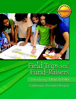 Field Trips and Fund-Raisers: Introducing Fractions by Catherine Twomey Fosnot