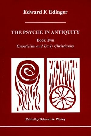 The Psyche in Antiquity, Book Two: Gnosticism and Early Christianity by Edward F. Edinger