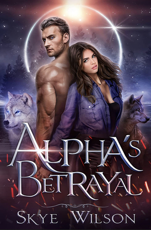 Alpha's Betrayal by Skye Wilson