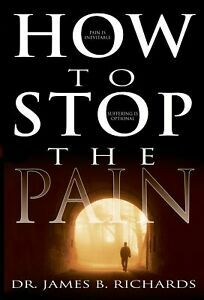 How to Stop the Pain by James B. Richards