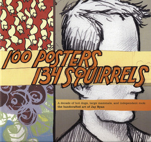 100 Posters, 134 Squirrels by Jay Ryan, Art Chantry, Steve Albini