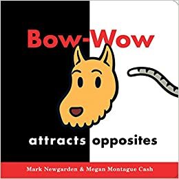 Bow-Wow Attracts Opposites by Mark Newgarden, Megan Montague Cash
