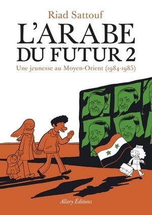L'Arabe du Futur 2 : Une jeunesse au Moyen-Orient (1984-1985) by Riad Sattouf