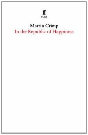 In the Republic of Happiness by Martin Crimp