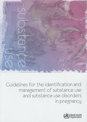 Guidelines for the Identification and Management of Substance Use and Substance Use Disorders in Pregnancy by World Health Organization