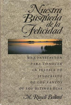 Nuestra Búsqueda de la Felicidad by M. Russell Ballard, M. Russell Ballard