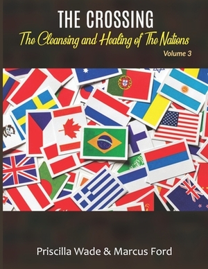 The Crossing, The Cleansing and Healing of The Nations Vol. 3 by Priscilla Wade, Marcus Ford