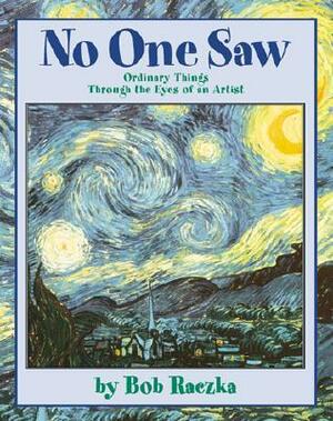 No One Saw: Ordinary Things Through the Eyes of an Artist by Bob Raczka