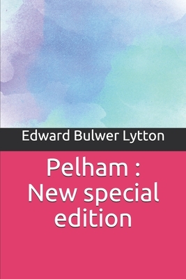 Pelham: New special edition by Edward Bulwer Lytton