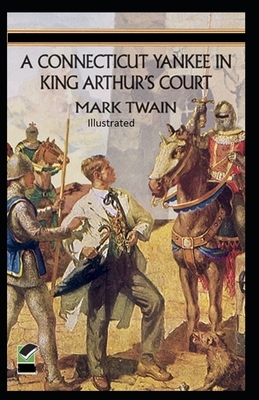 A Connecticut Yankee in King Arthur's Court Illustrated by Mark Twain