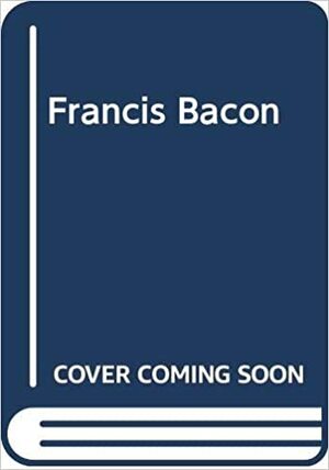 Francis Bacon by Andrew Durham, Krzysztof Cieszkowski, Andrew Forge, Dawn Ades