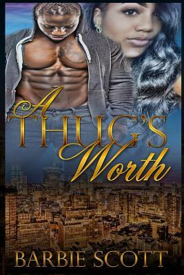 A Thugs Worth by Barbie Scott