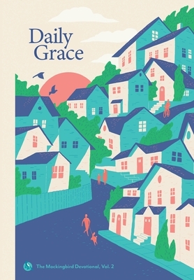 Daily Grace: The Mockingbird Devotional, Vol. 2 by Ethan Richardson, David Zahl, Sarah Condon