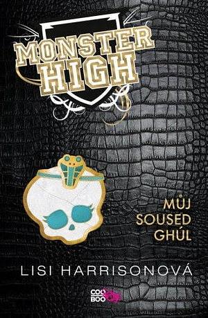 Monster High: Můj soused Ghúl by Lisi Harrison