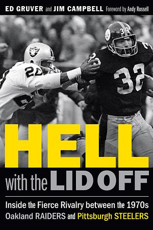 Hell with the Lid Off: Inside the Fierce Rivalry between the 1970s Oakland Raiders and Pittsburgh Steelers by Jim Campbell, Andy Russell, Ed Gruver, Ed Gruver