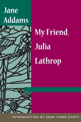 My Friend, Julia Lathrop by Jane Addams