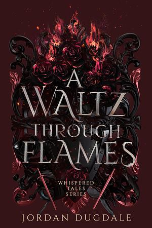 A Waltz Though Flames by Jordan Dugdale, Jordan Dugdale